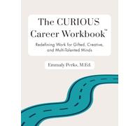 The CURIOUS Career Workbook™: Redefining Work for Gifted, Creative, and Multi-Talented Minds