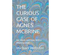 THE CURIOUS CASE OF AGNES MCBRINE: Her Words Just Flow, With a Rhyming Glow.