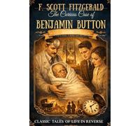 The Curious Case of Benjamin Button: A Timeless Classic of Reverse Aging, Life, and Identity (Large Print Edition)