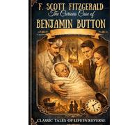 The Curious Case of Benjamin Button: A Timeless Classic of Reverse Aging, Life, and Identity (Large Print Edition)