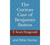 The Curious Case of Benjamin Button: and Other Stories