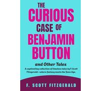 The Curious Case of Benjamin Button: and Other Tales