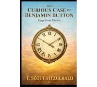 THE CURIOUS CASE OF BENJAMIN BUTTON: Large Print Edition