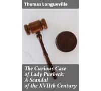 The Curious Case Of Lady Purbeck: A Scandal Of The Xviith Century (ebo