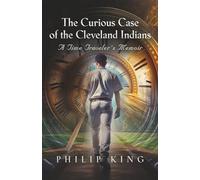 The Curious Case of the Cleveland Indians: A Time Traveler's Memoir