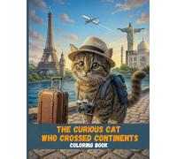 The Curious Cat Who Crossed Continents: An Uplifting Tale of Courage, Curiosity, and Global Friendship