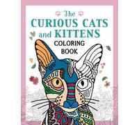 The Curious Cats and Kittens Coloring Book: Fuzzy and Ferocious Felines to Color (Creative Stress Relieving Adult Coloring Book Series)