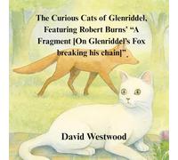 The Curious Cats of Glenriddel, Featuring Robert Burns’ “A Fragment [On Glenriddel’s Fox breaking his chain]” (Robert Burns for children)