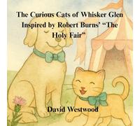 The Curious Cats of Whisker Glen Inspired by Robert Burns’ “The Holy Fair” (Robert Burns for children)