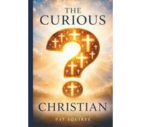 The Curious Christian: 100 Questions About God, Jesus, the Bible, and the Christian Faith-With Clear Biblical Answers (Honest Faith: Biblical Insights)