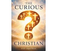 The Curious Christian: 100 Questions About God, Jesus, the Bible, and the Christian Faith-With Clear Biblical Answers (Honest Faith: Biblical Insights)