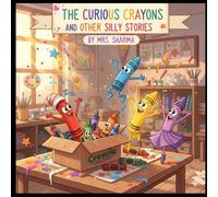 The Curious Crayons & Other Silly Stories: A Playful Collection of Imaginative Tales for Toddlers (With Fun Activities!): Bright, Funny, Easy-to-Read ... Matching & Creativity Activities for Ages 2-5
