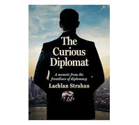 The Curious Diplomat: A memoir from the frontlines of diplomacy