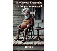 The Curious Escapades of a Corpse Named Jack. Book1