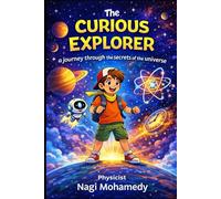 The Curious Explorer: A Journey Through the Secrets of the Universe