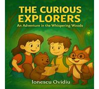 The Curious Explorers: An Adventure in the Whispering Woods