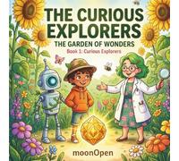 The Curious Explorers: The Garden of Wonders: A Nature Adventure for Kids 6-8: Plant Science, Seeds, and Curiosity!