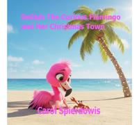 The Curious Flamingo and Her Christmas Town
