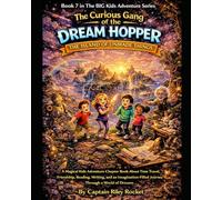 The Curious Gang of the Dream Hopper - The Island of Unmade Things: A Magical Kids Adventure Chapter Book About Time Travel, Friendship, and an ... of Dreams (The Big Kids Adventure Series)