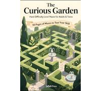 The Curious Garden: 50 Delightful Maze Journeys for Relaxation, Focus, and Endless Puzzle Enjoyment