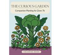 The Curious Garden: Companion Planting for Zone 7b Coloring Book