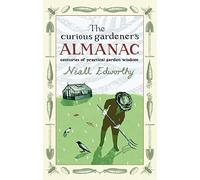 The Curious Gardener's Almanac: Centuries Of Practical Garden Wisdom