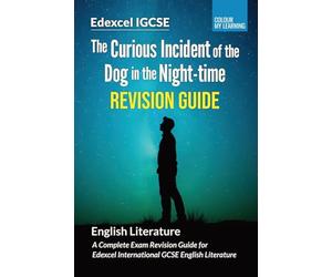 The Curious Incident of the Dog in the Night-time Edexcel IGCSE Revision Guide: Complete Exam Revision Guide for Edexcel IGCSE English Literature ... Complete Edexcel IGCSE Revision Series)