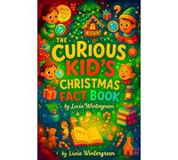 The Curious Kid’s Christmas Fact Book - Fun Holiday Trivia, Jokes, and Cool History for Boys and Girls Ages 8-12 - An Entertaining Activity for Winter Break (The Fact Addict Series)
