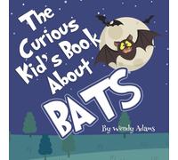 The Curious Kid's Book About Bats: An Fun and Educational Picture Book That Introduces Children to the World of the Flying Fox