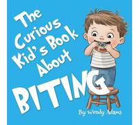 The Curious Kid's Book About Biting: A Fun and Educational Picture Book That Helps Children and Toddlers Understand All About Biting (And No Biting)