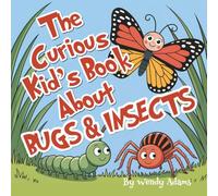 The Curious Kid's Book About Bugs and Insects: A Fun and Educational Picture Book That Helps Children Learn About Insects and Bugs