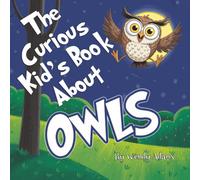 The Curious Kid's Book About Owls: An Fun and Educational Picture Book That Introduces Children to the World of Owls
