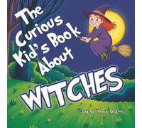 The Curious Kid's Book About Witches: An Fun and Educational Picture Book That Introduces Children to the World of Witches