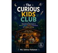The Curious Kids Club: Educational Adventures in Nature, Space, Science, Friendship & Problem-Solving