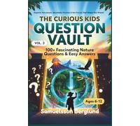 THE CURIOUS KIDS QUESTION VAULT VOL.3: Guide to More than 100 Fascinating Questions, and Easy-to-Understand Answers About Nature and Everyday Life.