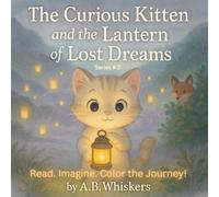 The Curious Kitten and the Lantern of Lost Dreams: Read. Imagine. Color the Journey.