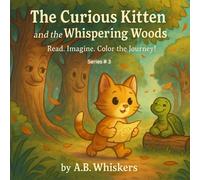 The Curious Kitten and the Whispering Woods: Read. Imagine. Color the Journey.