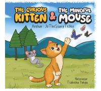 The Curious Kitten & The Mindful Mouse: Author: JuTheStoryTeller