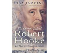 THE CURIOUS LIFE OF ROBERT HOOKE: The Man who Measured London
