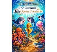 The Curious Little Ocean Creatures: Seven Tales of Friendship, Courage, and Wonder Beneath the Waves (The Curious Little Animals)