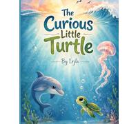 The Curious Little Turtle (Lejla kids book)