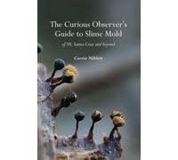 The Curious Observer's Guide to Slime Mold of UC Santa Cruz and Beyond