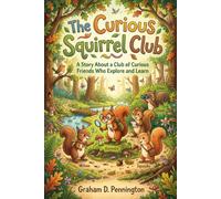 The Curious Squirrel Club: A Story About a Club of Curious Friends Who Explore and Learn