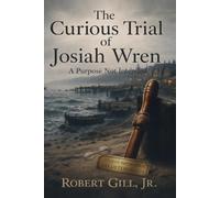 THE CURIOUS TRIAL OF JOSIAH WREN: An Honest Deception from Carroway Island (The Carroway Chronicles)