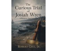 THE CURIOUS TRIAL OF JOSIAH WREN: An Honest Deception from Carroway Island (The Carroway Chronicles)