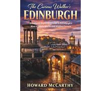 THE CURIOUS WALKER’S EDINBURGH: A Cultural Explorer’s Guide to Edinburgh’s Most Historic Walks and Hidden Corners