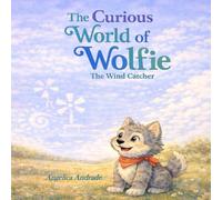 The Curious World of Wolfie, The Wind Catcher: A Gentle STEM Book for Kids About Family, Curiosity, Creativity, and the Power of Not Giving Up.