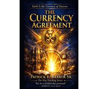 The Currency Agreement: Unbroken Promises: Understanding Faith as the Covenant Currency of the Kingdom of God