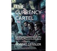 THE CURRENCY CARTEL: Central Banks, Digital Money, and Who Controls the Financial OS of the World: 11 (Business in the Age of Machines A Complete ... Education for the AI Era - 36 Volumes)