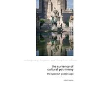 The Currency of Cultural Patrimony: The Spanish Golden Age: 30 (Contemporary Hispanic and Lusophone Cultures)